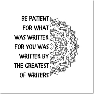 Be patient. For what was written for you was written by the Greatest of Writers. Posters and Art